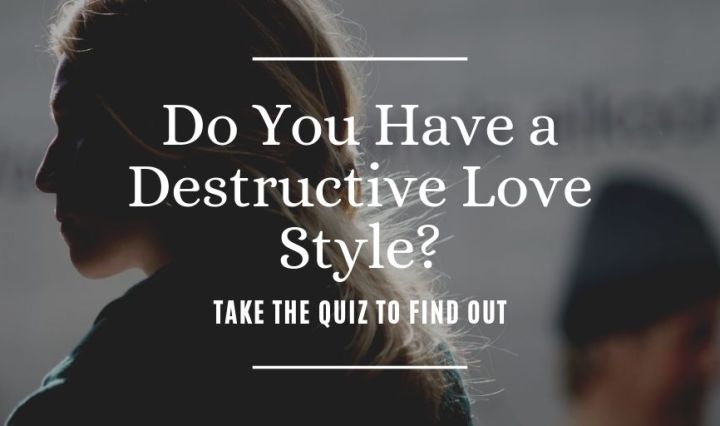 Link to Do You Have a Destructive Love Style?